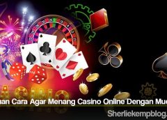 Panduan Cara Agar Menang Casino Online Dengan Mudah