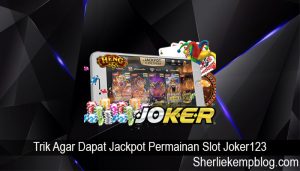 Trik Agar Dapat Jackpot Permainan Slot Joker123